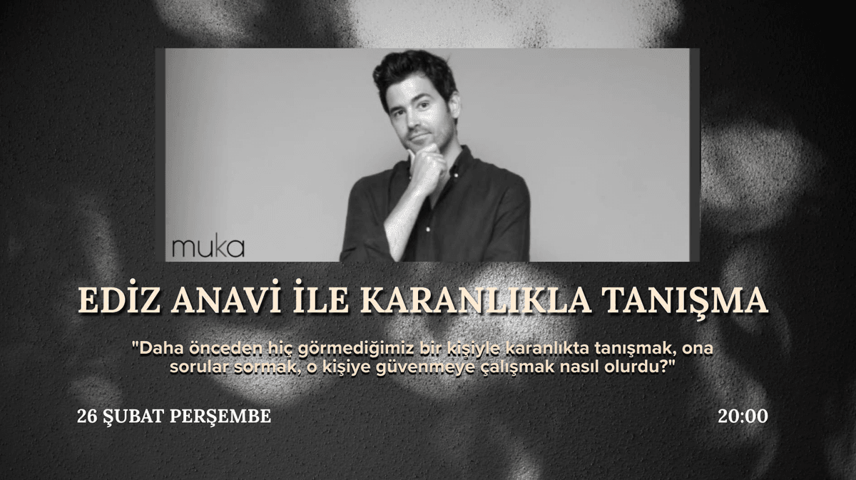 Ediz Anavi ile Karanlıkla Tanışma - G Collective,
Firuzağa Mahallesi ,Şimşirci sokak. 6/2