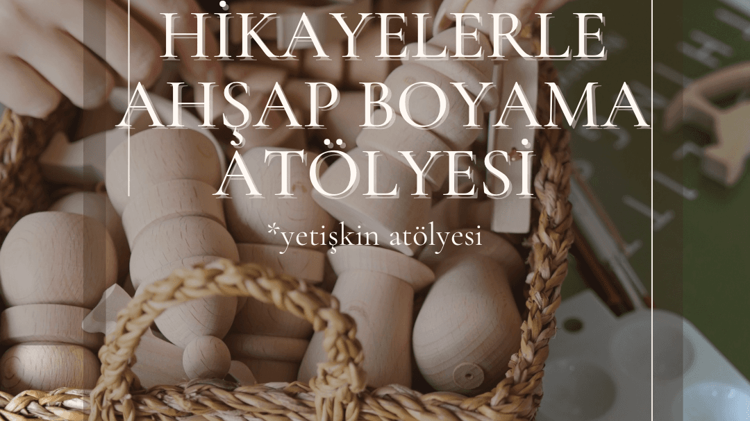 Hikayelerle Yaratıcı Ahşap Boyama Atölyesi - Fames Cihangir